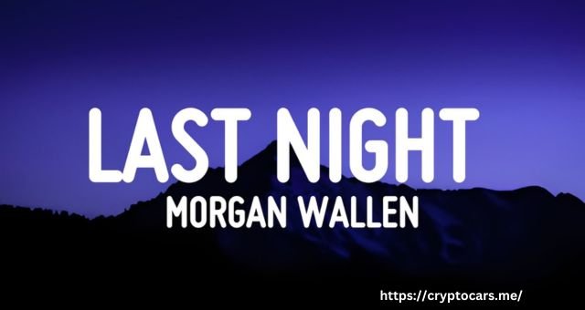 MORGAN WALLEN LAST NIGHT LYRICS